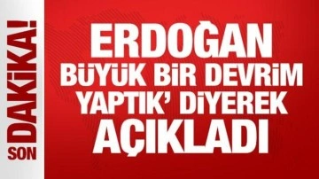 Son Dakika: Erdoğan büyük bir devrim yaptık diyerek duyurdu!