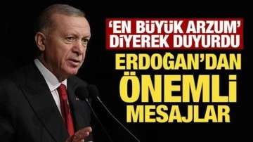 Son Dakika: Erdoğan 'en büyük arzum' diyerek duyurdu: Önemli mesajlar!