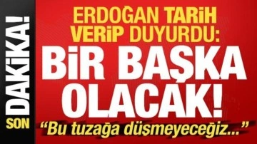 Son dakika haberi... Erdoğan tarih verip duyurdu: Bir başka olacak!