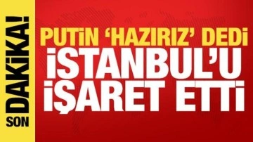 Son dakika haberi... Putin'den İstanbul açıklaması: Görüşmeye hazırız