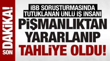 SON DAKİKA: İBB soruşturmasında tutuklanan iş insanı Murat İlbak'a tahliye