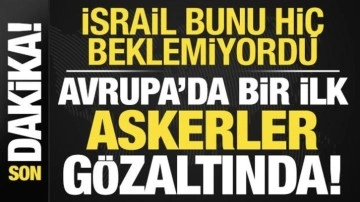 Son dakika: İsrail'e soğuk duş! Avrupa'da bir ilk: Askerler gözaltına alındı