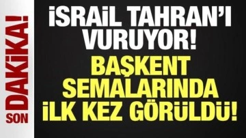 Son dakika! İsrail Tahran'a saldırı başlattı: Savaşın başından beri ilk kez görüldü