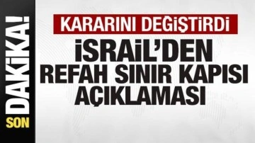 Son dakika: İsral'den Refah Sınır Kapısı açıklaması! Kararını değiştirdi