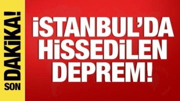 Son dakika: İstanbul'da hissedilen deprem!