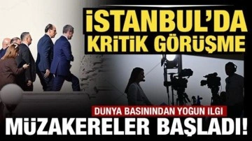 Son Dakika: İstanbul'da kritik görüşme! Müzakereler başladı