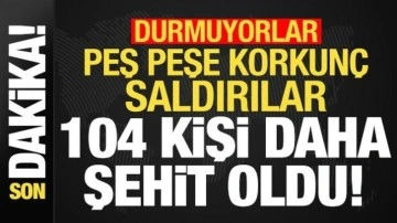 Son dakika: Peş peş kanlı saldırılar: 104 kişi daha şehit oldu!
