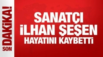 Son Dakika: Sanatçı İlhan Şeşen hayatını kaybetti