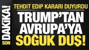 Son dakika: Trump'tan Avrupa'ya soğuk duş! Tehdit edip kararı duyurdu...