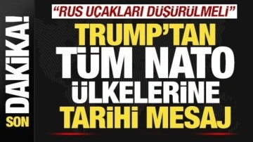 Son dakika: Trump'tan tüm NATO ülkelerine tarihi mesaj: Rus savaş uçakları düşürülmeli