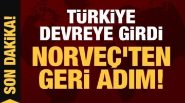 Son Dakika... T&uuml;rkiye devreye girdi: Norve&ccedil;'ten geri adım!