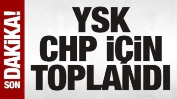 Son dakika: Ve YSK, CHP için toplandı!