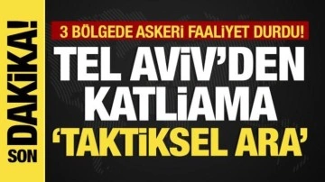 Son dakika... İsrail'den katliama "taktiksel ara" 3 bölgede askeri faaliyet durdu!