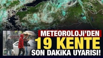 Son Dakika... Meteoroloji'den 19 kente son dakika kuvvetli yağış uyarısı!