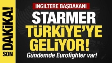 Son dakika...Starmer Türkiye'ye geliyor! Gündemde Eurofighter var!