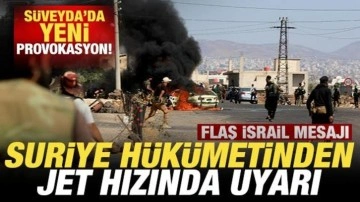 Süveyda'da yeni gerginlik! Suriye'den jet hızında uyarı! Flaş İsrail mesajı