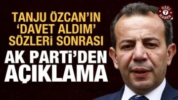 Tanju &Ouml;zcan'ın "davet aldım" iddiasıyla ilgili AK Parti'den a&ccedil;ıklama