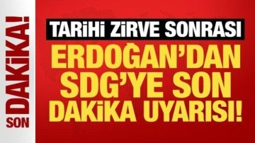 Tarihi zirve sonrası Erdoğan'dan SDG'ye son dakika uyarısı!