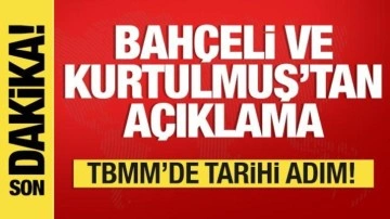 TBMM'de tarihi adım! Bahçeli ve Kurtulmuş'tan açıklama