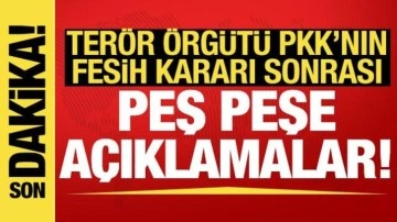 Terör örgütü PKK'nın fesih kararına peş peşe açıklamalar...