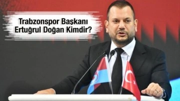 Trabzonspor Başkanı Ertuğrul Doğan kimdir?