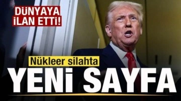 Trump dünyaya resmen ilan etti! Nükleer silahta yeni sayfa
