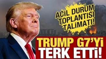 Trump G7'yi terk etti! 'Acil toplantı kararı'
