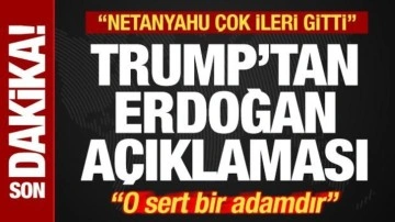 Trump 'Netanyahu çok ileri gitti' deyip açıkladı! Son dakika Erdoğan duyurusu