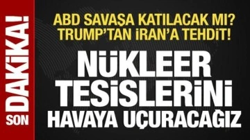 Trump'tan İran'a tehdit: Tesislerini havaya uçuracağız!