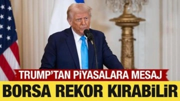 Trump’tan piyasalara mesaj: Borsa rekor kırabilir