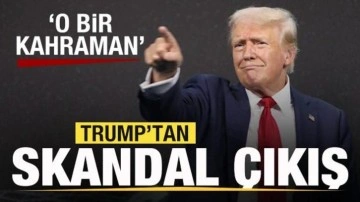 Trump'tan skandal çıkış: O bir kahraman