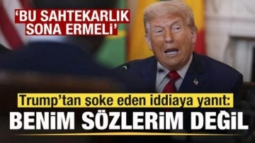 Trump'tan şoke eden iddiaya sert yanıt: Benim sözlerim değil! Sahtekarlık son bulmalı
