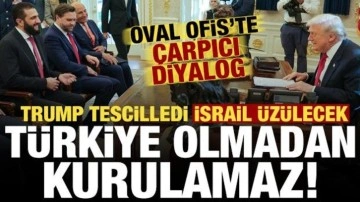 Trump tescilledi: Türkiye olmadan kurulamaz! Oval Ofis'te çarpıcı diyalog...