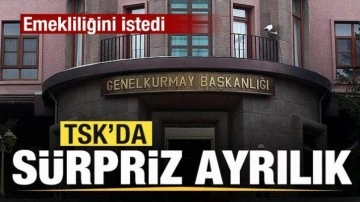 TSK'da sürpriz ayrılık! Emekliliğini istedi