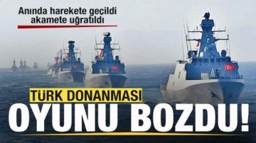 Türk donanması harekete geçti! Oyun bozuldu
