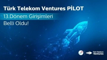 Türk Telekom Ventures PİLOT'un 13. döneminde yer alan 10 girişim