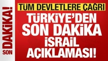 Türkiye'den son dakika İsrail açıklaması! Tüm devletlere çağrı