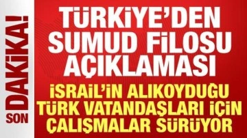 Türkiye'den Sumud Filosu açıklaması: Türk vatandaşları için çalışmalar sürüyor