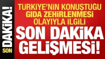 Türkiye'nin konuştuğu gıda zehirlenmesi olayıyla ilgili son dakika gelişmesi!