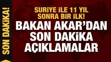 T&uuml;rkiye ve Suriye arasında resmi ilk temas! Bakan Akar'dan son dakika a&ccedil;ıklamalar