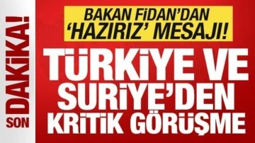 Türkiye ve Suriye'den kritik görüşme! Bakan Fidan'dan "hazırız" mesajı