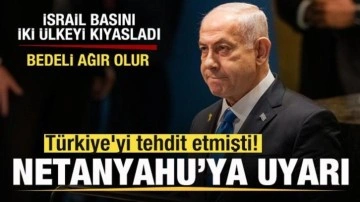 Türkiye'yi tehdit etmişti! Netanyahu'ya uyarı! İsrail basını kıyasladı: Bedeli ağır olur