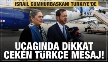 T&uuml;rkiye'ye gelen İsrail Cumhurbaşkanı Herzog'un u&ccedil;ağında dikkat &ccedil;eken mesaj