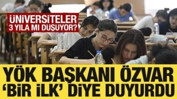 &Uuml;niversiteler 3 yıla mı d&uuml;ş&uuml;yor? Y&Ouml;K Başkanı &Ouml;zvar 'Bir ilk' diye duyurdu