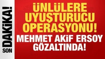 Ünlülere uyuşturucu operasyonu: Gazeteci Mehmet Akif Ersoy ve 7 şüpheli gözaltında!
