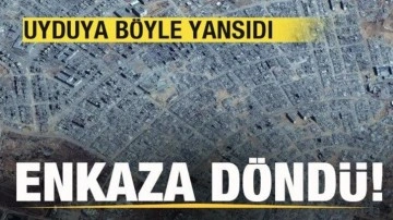 Uydu fotoğraflarına yansıdı! Şehir enkaza döndü!