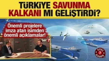 Uzman isimden &ouml;nemli a&ccedil;ıklamalar! T&uuml;rkiye savunma kalkanı mı geliştirdi?