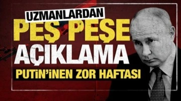 Uzmanlardan peş peşe açıklamalar: Putin'in en zor haftası!