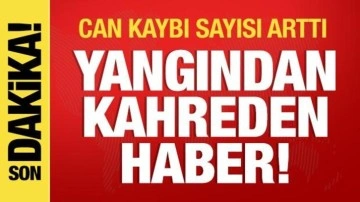 Yangından kahreden haber! Can kaybı sayısı arttı