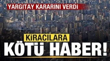 Yargıtay karar verdi! Kiracılara kötü haber!